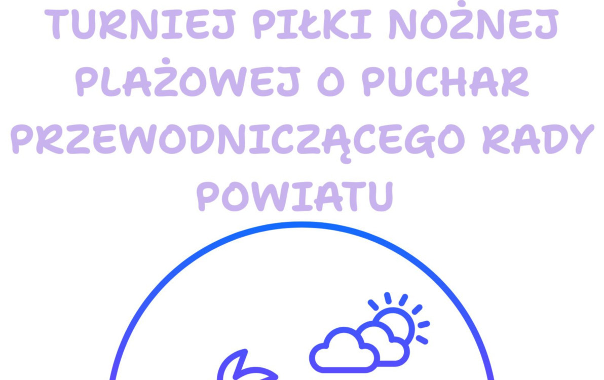 Zdjęcie do TURNIEJ PIŁKI NOŻNEJ PLAŻOWEJ O PUCHAR PRZEWODNICZĄCEGO RADY POWIATU